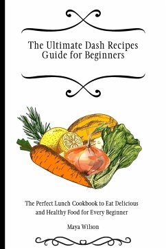 The Ultimate Dash Recipes Guide for Beginners - Wilson, Maya