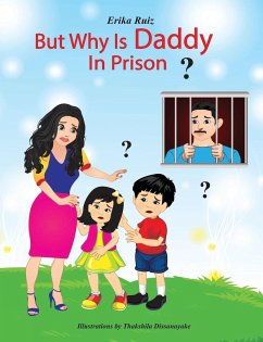 But Why is Daddy in Prison? - Ruiz, Erika