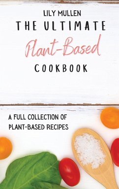 The Ultimate Plant-Based Cookbook - Mullen, Lily