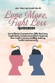 Love More, Fight Less Guidebook: How to Master Communication Skills that Every Couple Needs To Understand What's Hindering Your Couple's Success, Inst