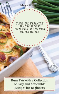 The Ultimate Dash Diet Dinner Recipes Cookbook - Wilson, Maya
