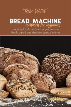 Bread Machine Cookbook for Beginners - Willet, Rose