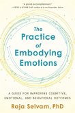 The Practice of Embodying Emotions: A Guide for Improving Cognitive, Emotional, and Behavioral Outcomes