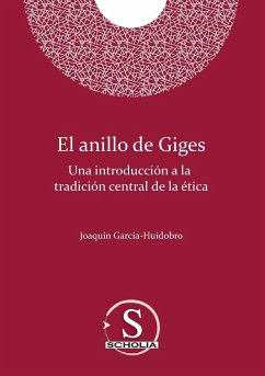 El anillo de Giges. Una introducción a la tradición central de la ética - García-Huidobro Correa, Joaquín Luis
