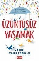 Üzüntüsüz Yasamak - Vakkasoglu, Vehbi