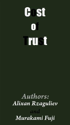 Cost of Trust (eBook, ePUB) - Rzaguliev, Alixan; Fuji, Murakami Cost of Trust (eBook, ePUB) - Rzaguliev, Alixan; Fuji, Murakami