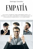 Empatía: Una guía completa para desarrollarte a ti mismo y a tu don, explorar la manipulación, la inteligencia emocional y el narcisismo (eBook, ePUB) Empatía: Una guía completa para desarrollarte a ti mismo y a tu don, explorar la manipulación, la inteligencia emocional y el narcisismo (eBook, ePUB)