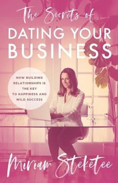 The Secrets of Dating Your Business - Steketee, Miriam