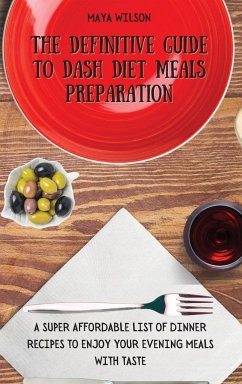 The Definitive Guide to Dash Diet Meals Preparation - Wilson, Maya