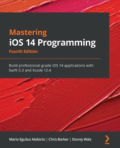 Mastering iOS 14 Programming - Fourth Edition - Alebicto, Mario Eguiluz; Barker, Chris; Wals, Donny
