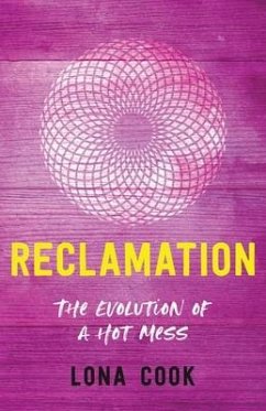 Reclamation: The Evolution of a Hot Mess - Cook, Lona