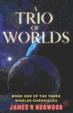 A Trio of Worlds: Book One of the Three Worlds Chronicles - Norwood, James R.