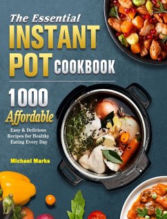 The Essential Instant Pot Cookbook - Marks, Michael