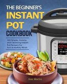 The Beginner's Instant Pot Cookbook