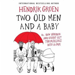 Two Old Men and a Baby Lib/E: Or, How Hendrik and Evert Get Themselves Into a Jam - Groen, Hendrik