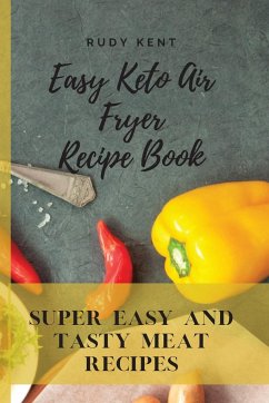 Easy Keto Air Fryer Recipe Book - Kent, Rudy