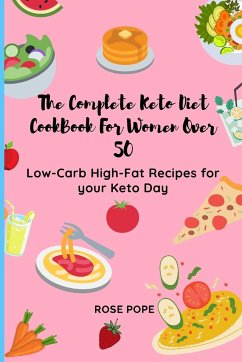 The Complete Keto Diet CookBook For Women Over 50 - Pope, Rose