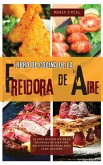 Libro de cocina de la Freidora de Aire para principiantes(Power XL Air Fryer Cookbook SPANISH VERSION): La guía definitiva de la freidora de aire con