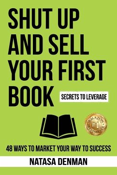 Shut Up and Sell Your First Book - Denman, Natasa