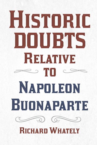 Historic Doubts Relative to Napoleon Buonaparte (eBook, ePUB) Historic Doubts Relative to Napoleon Buonaparte (eBook, ePUB)