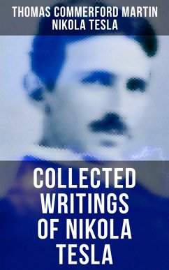 Collected Writings of Nikola Tesla (eBook, ePUB) - Martin, Thomas Commerford; Tesla, Nikola
