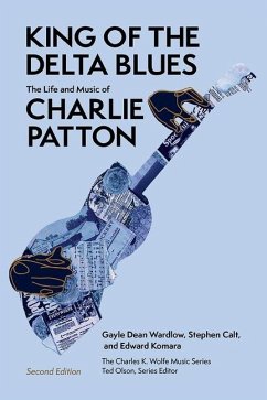 King of the Delta Blues: The Life and Music of Charlie Patton - Wardlow, Gayle Dean; Calt, Stephen; Komara, Edward