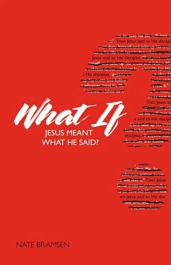 What If Jesus Meant What He Said? - Bramsen, Nate