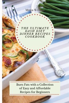 The Ultimate Dash Diet Dinner Recipes Cookbook - Wilson, Maya