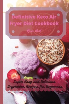 Definitive Keto Air Fryer Diet Cookbook - Hunt, River