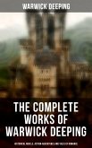 The Complete Works of Warwick Deeping: Historical Novels, Action-Adventures and Tales of Romance (eBook, ePUB)