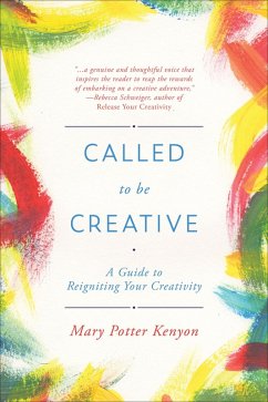 Called To Be Creative (eBook, ePUB) - Kenyon, Mary Potter Called To Be Creative (eBook, ePUB) - Kenyon, Mary Potter