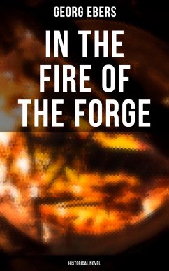 In the Fire of the Forge (Historical Novel) (eBook, ePUB) - Ebers, Georg