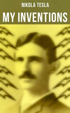 My Inventions (eBook, ePUB) - Tesla, Nikola