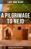 A Pilgrimage to Nejd: The Court of Arab Emir & Persian Campaign (eBook, ePUB)