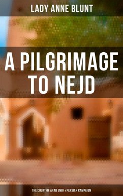 Cover A Pilgrimage to Nejd: The Court of Arab Emir & Persian Campaign (eBook, ePUB)