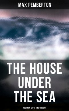 The House Under the Sea (Musaicum Adventure Classics) (eBook, ePUB) - Pemberton, Max