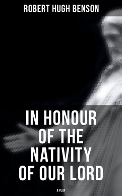 In Honour of the Nativity of our Lord (A Play) (eBook, ePUB) - Benson, Robert Hugh