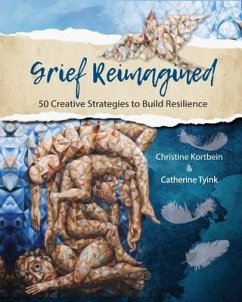 Grief Reimagined - Kortbein, Christine R; Tyink, Catherine A