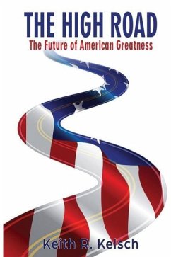 The High Road: The Future of American Greatness - Kelsch, Keith R.