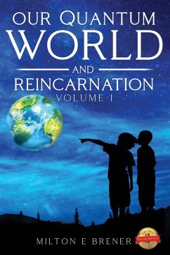 Our Quantum World and Reincarnation (Volume I) - Brener, Milton E.