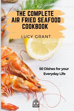 The Complete Air Fried Seafood Cookbook - Grant, Lucy