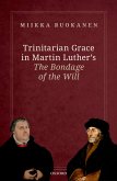 Trinitarian Grace in Martin Luther's The Bondage of the Will (eBook, PDF)