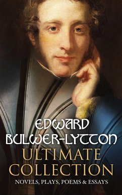 EDWARD BULWER-LYTTON Ultimate Collection: Novels, Plays, Poems & Essays (eBook, ePUB) - Bulwer-Lytton, Edward