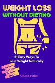 Weight Loss Without Dieting: 21 Easy Ways To Lose Weight Naturally (Food Addiction) (eBook, ePUB)
