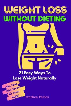 Weight Loss Without Dieting: 21 Easy Ways To Lose Weight Naturally (Food Addiction) (eBook, ePUB) - Peries, Anthea
