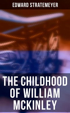 The Childhood of William McKinley (eBook, ePUB) - Stratemeyer, Edward