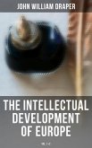 The Intellectual Development of Europe (Vol. 1&2) (eBook, ePUB)