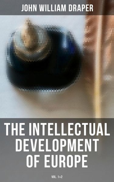 The Intellectual Development of Europe (Vol. 1&2) (eBook, ePUB) The Intellectual Development of Europe (Vol. 1&2) (eBook, ePUB)