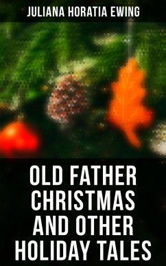 Old Father Christmas and Other Holiday Tales (eBook, ePUB) - Ewing, Juliana Horatia