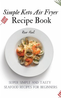 Simple Keto Air Fryer Recipe Book - Hunt, River